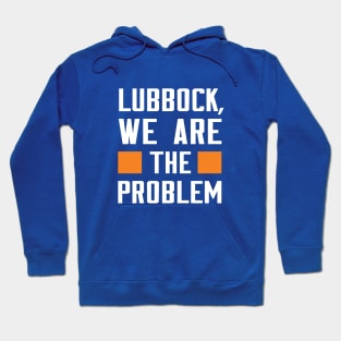 Lubbock, We Are The Problem - Spoken From Space Hoodie